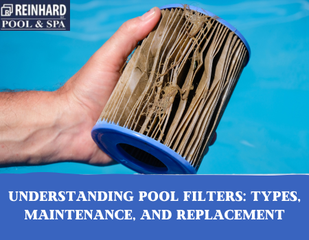 Understanding Pool Filters: Types, Maintenance, and Replacement