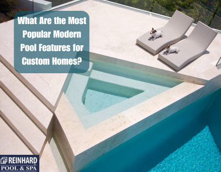 What Are the Most Popular Modern Pool Features for Custom Homes?