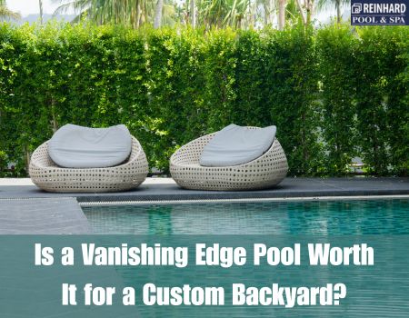 Is a Vanishing Edge Pool Worth It for a Custom Backyard?