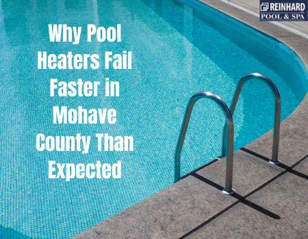Why Pool Heaters Fail Faster in Mohave County Than Expected