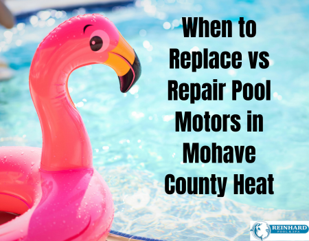 When to Replace vs Repair Pool Motors in Mohave County Heat