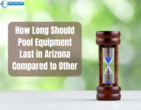 How Long Should Pool Equipment Last in Arizona Compared to Other